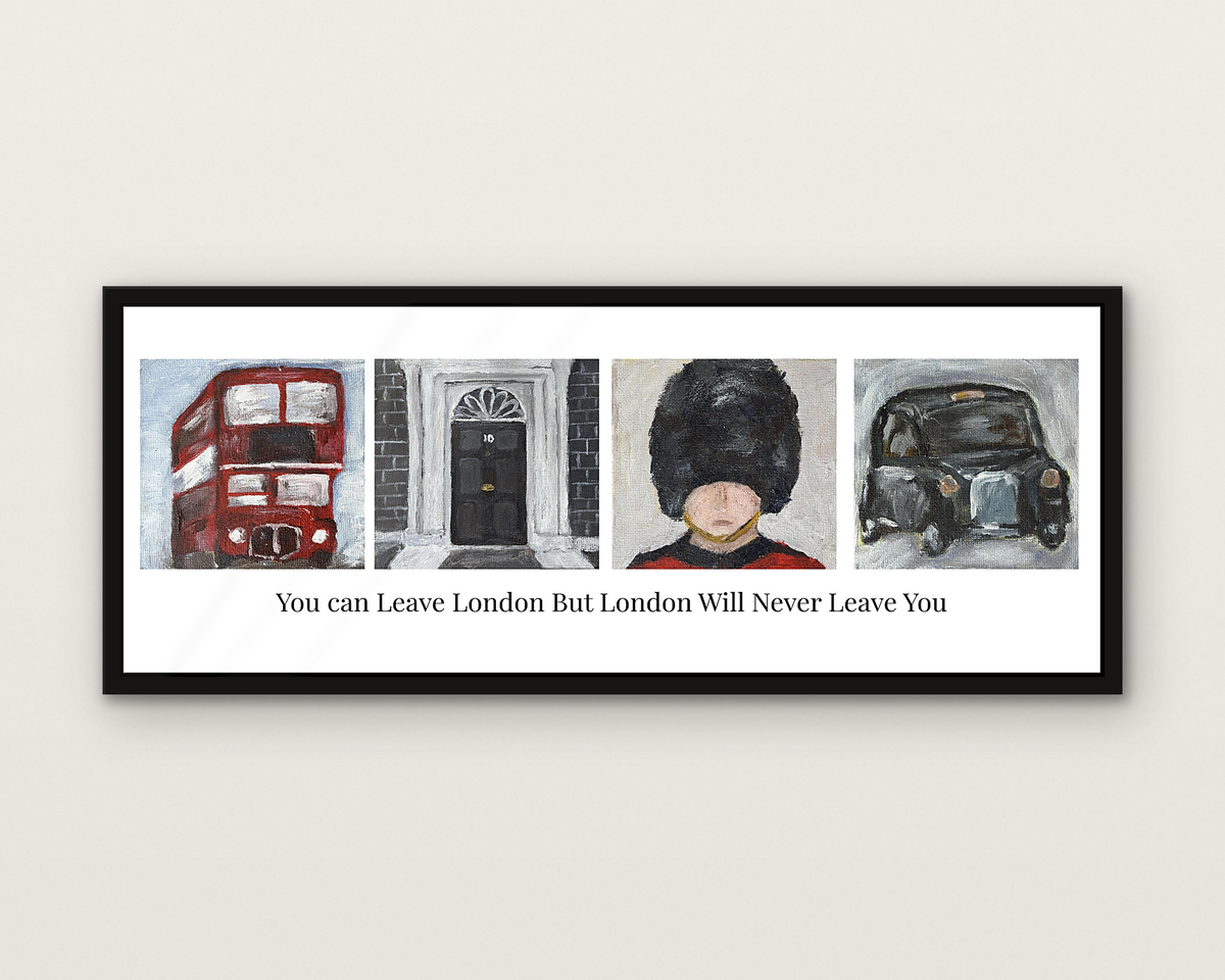 You Can Leave London But London will Never Leave You